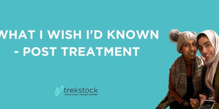 What I Wish I'd Known - Post Treatment