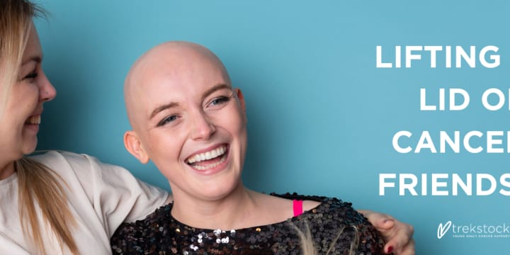 Lifting the Lid on Cancer and Friendship